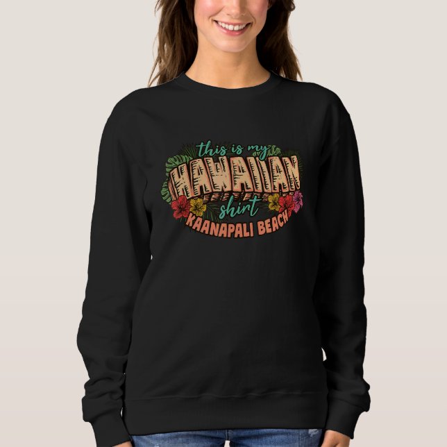 This Is My Hawaiian  Aloha Kaanapali Beach Floral Sweatshirt (Vorderseite)