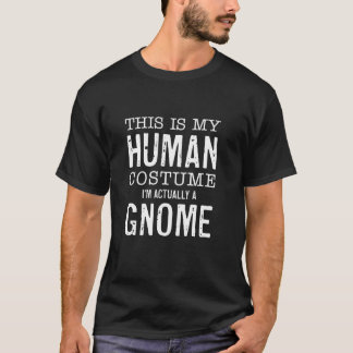 This Is My Human Costume I m Really A Gnome Funny  T-Shirt