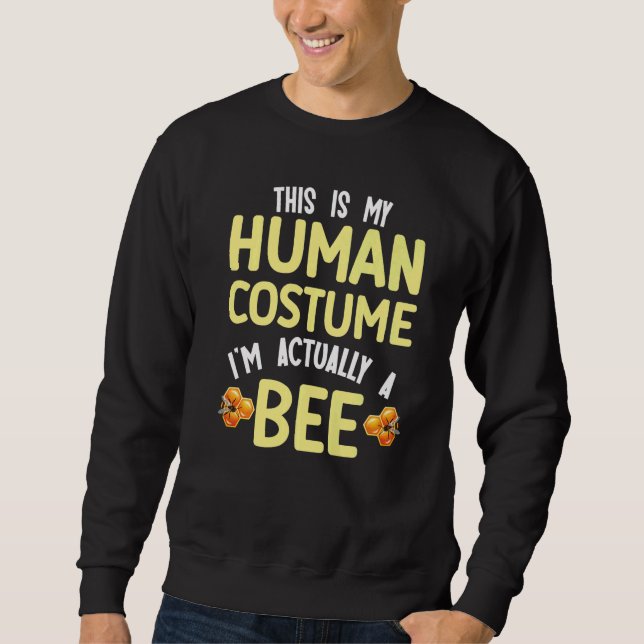 This is my human costume I'm actually a bee Sweatshirt (Vorderseite)