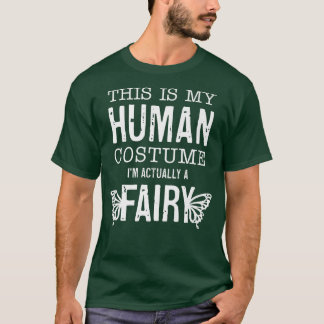 This Is My Human Costume I'm Really A Fairy Funny T-Shirt