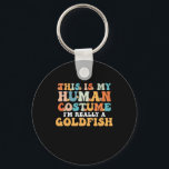 This is My Human Costume I'm Really a Goldfish Schlüsselanhänger<br><div class="desc">This is My Human Costume I'm Really a Goldfish</div>