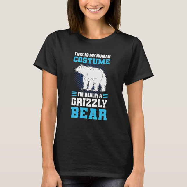 This Is My Human Costume I'm Really A Grizzly Bear T-Shirt (Vorderseite)