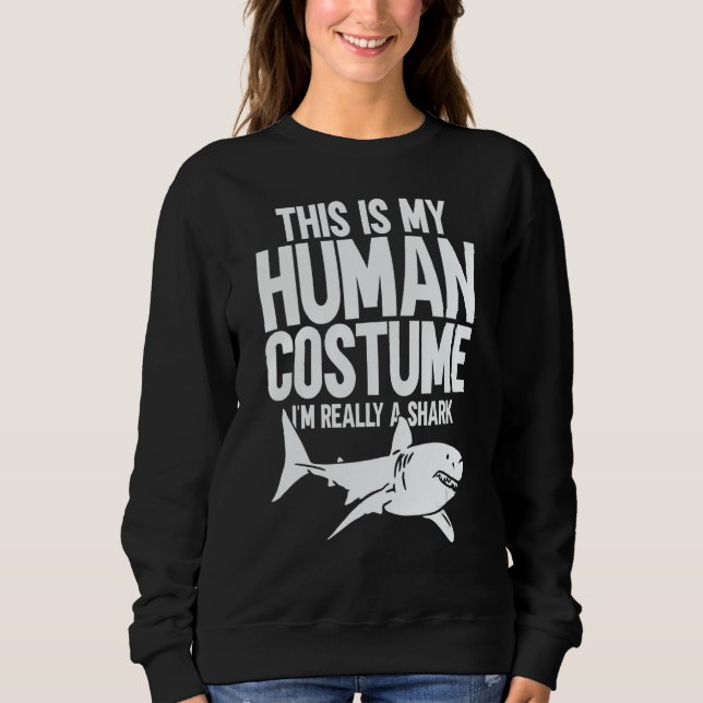 This is My Human Costume I'm Really a Shark 1 Sweatshirt (Vorderseite)