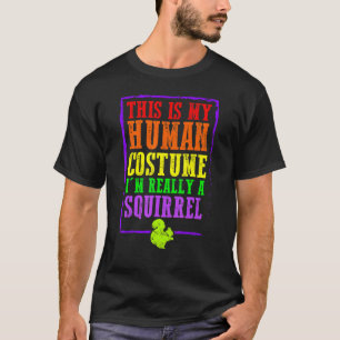 This Is My Human Costume I'm Really A Squirrel Hal T-Shirt