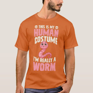 This Is My Human Costume I'm Really A Worm Hallowe T-Shirt
