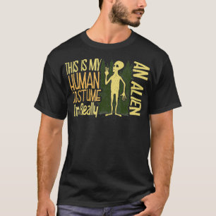 This Is My Human Costume I'm Really an Alien Belie T-Shirt