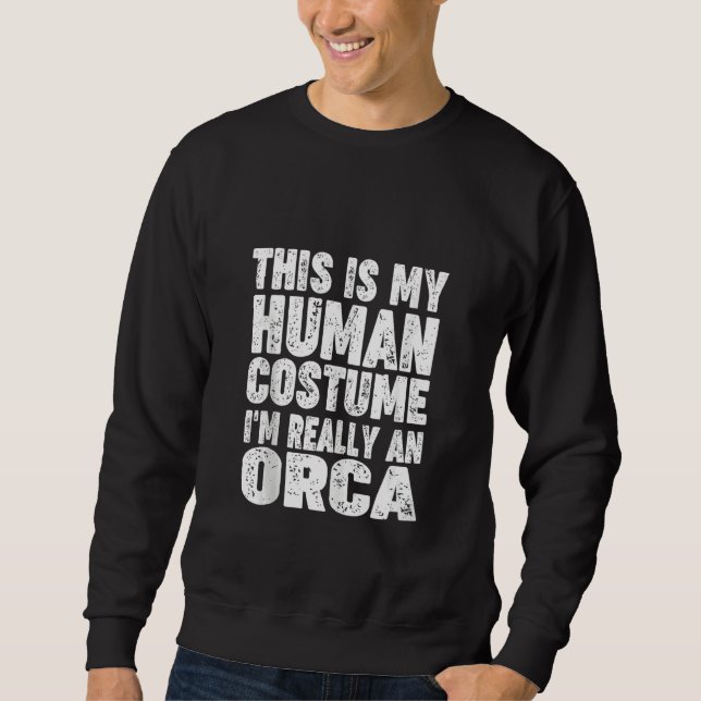 'This Is My Human Costume I'm Really An Orca' Hall Sweatshirt (Vorderseite)