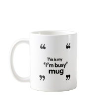 This Is My ‘I’m Busy’ Mug – Office Mood Quote