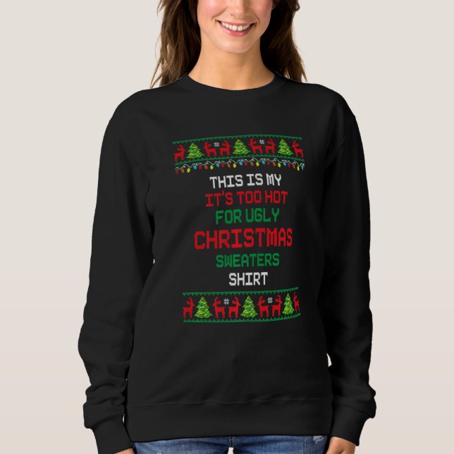 This Is My It's Too Hot For Ugly Christmas Sweater Sweatshirt (Vorderseite)