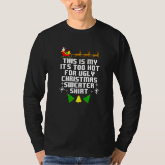This Is My Its Too Hot For Ugly Christmas Sweater T-Shirt