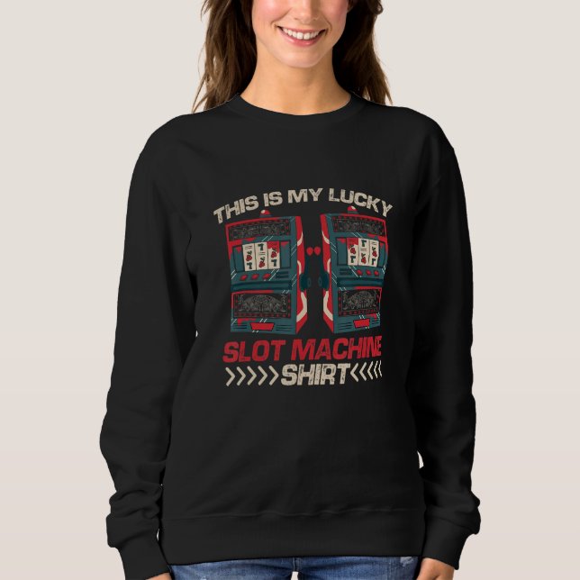 This Is My Lucky Slot Machine  Casino Gambler Sweatshirt (Vorderseite)
