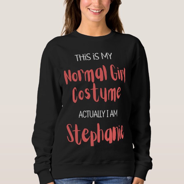 This is my Normal Girl Costume actually I am Steph Sweatshirt (Vorderseite)
