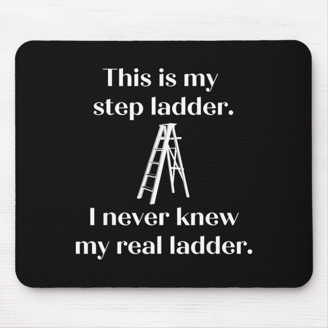 This Is My Step Ladder I Never Knew My Real Ladder Mousepad (Vorne)
