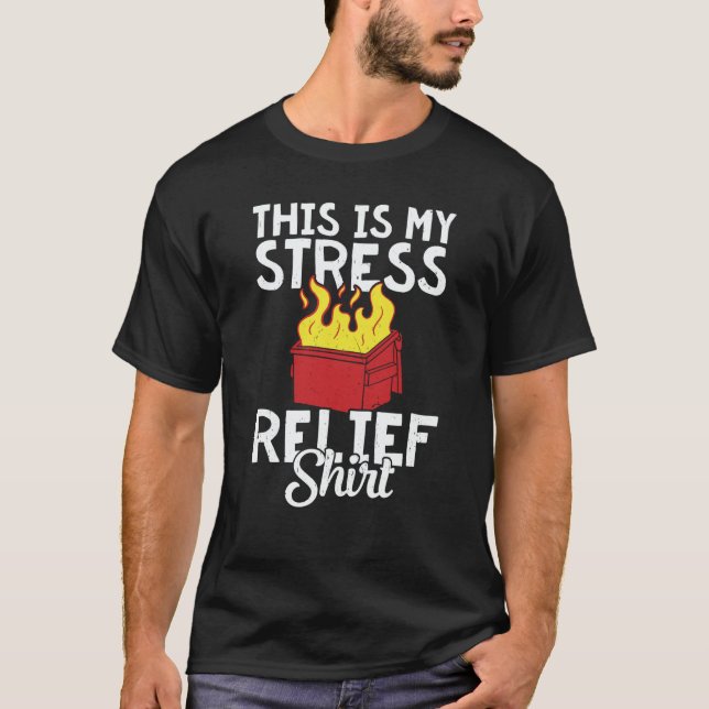 This is my stress relief dumpster fire T-Shirt (Vorderseite)