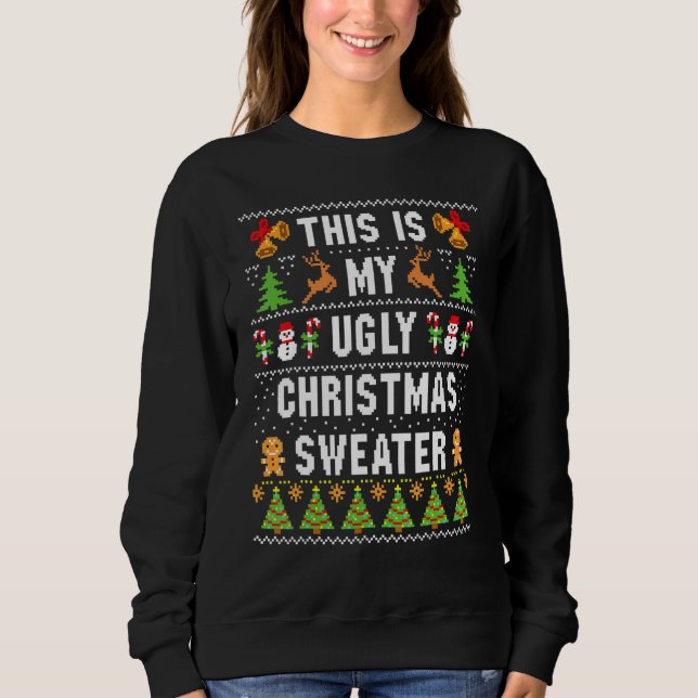 This Is My Ugly Sweater  Christmas Sweatshirt (Vorderseite)