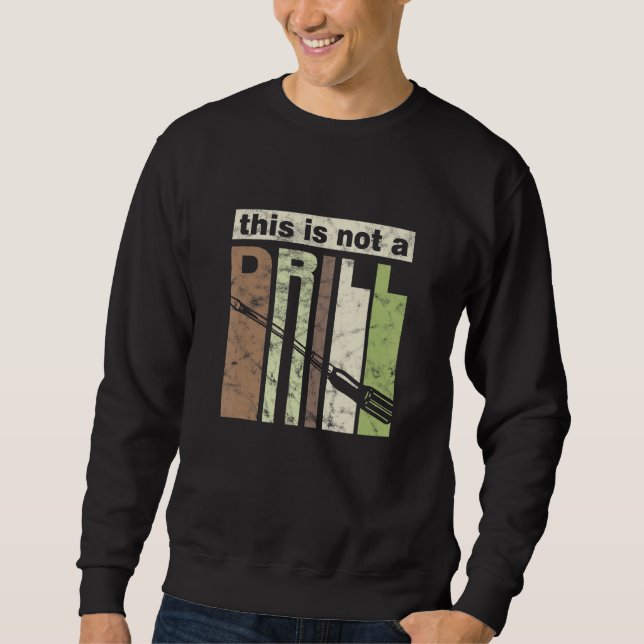 This is Not a Drill Funny Screwdriver Tool Dad Jok Sweatshirt (Vorderseite)