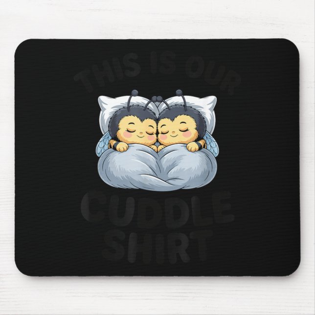 This Is Our Cuddle Shirt Cute Bumble Bee Couple  Mousepad (Vorne)