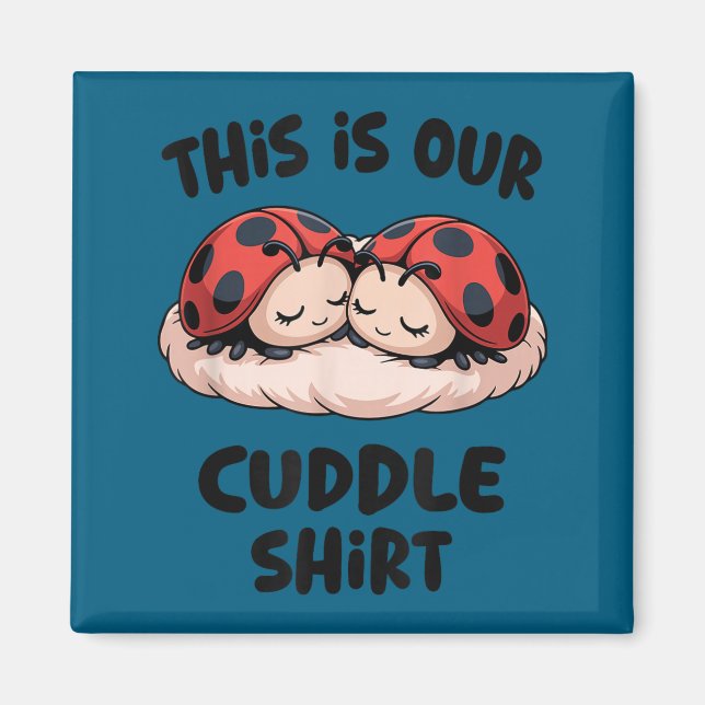 This Is Our Cuddle Shirt Cute Ladybug Couple  Magnet (Vorne)