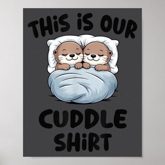 This Is Our Cuddle Shirt Otter Couple Cute  Poster (Vorne)