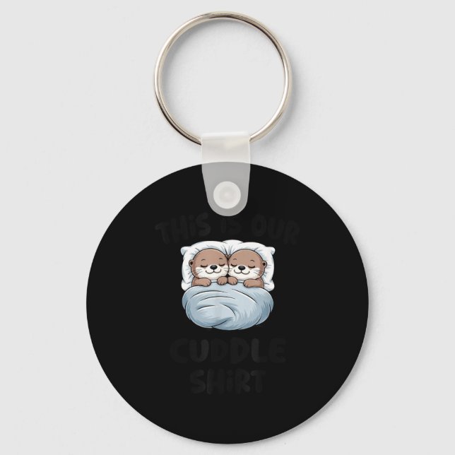 This Is Our Cuddle Shirt Otter Couple Cute  Schlüsselanhänger (Vorderseite)