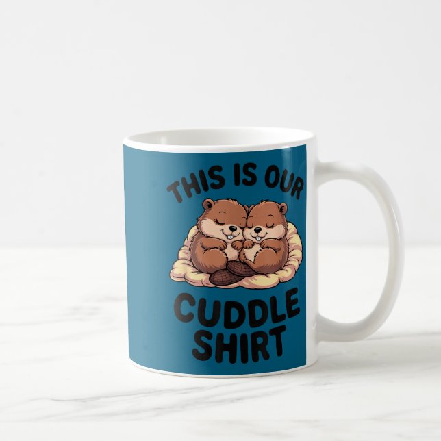 This Is Our Cuddle Shirt Sweet Beavers In Love  Kaffeetasse (Rechts)