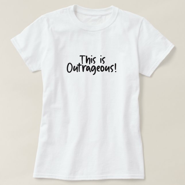 This Is Outrageous Funny  T-Shirt (Design vorne)