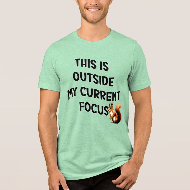 This Is Outside My Current Focus Squirrel Tri-Blend Shirt (Vorderseite)