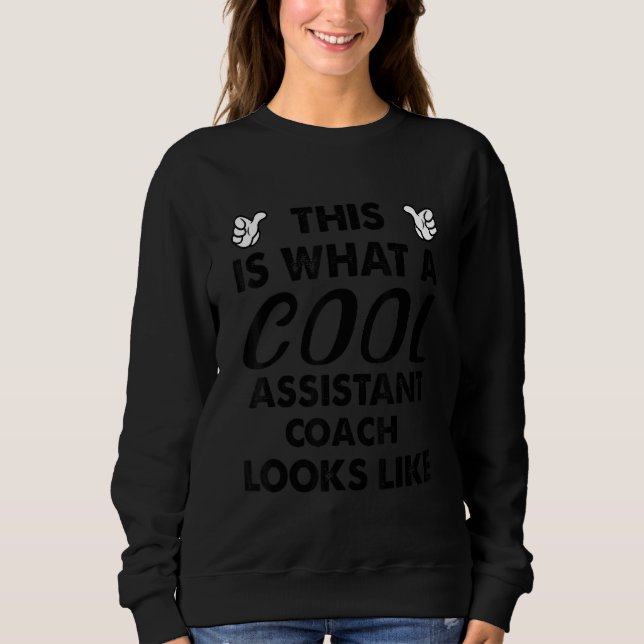 This Is What A Cool Assistant Coach Looks Like Sweatshirt (Vorderseite)