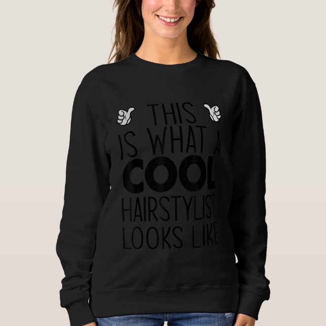 This Is What A Cool Hairstylist Looks Like Sweatshirt (Vorderseite)