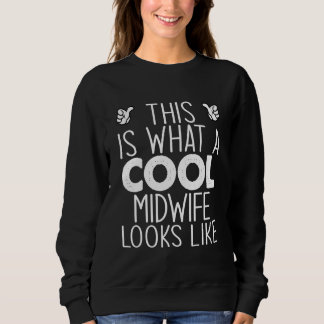 This Is What A Cool Midwife Looks Like Sweatshirt