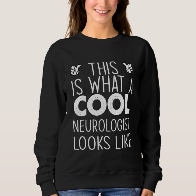 This Is What A Cool Neurologist Looks Like Sweatshirt (Vorderseite)