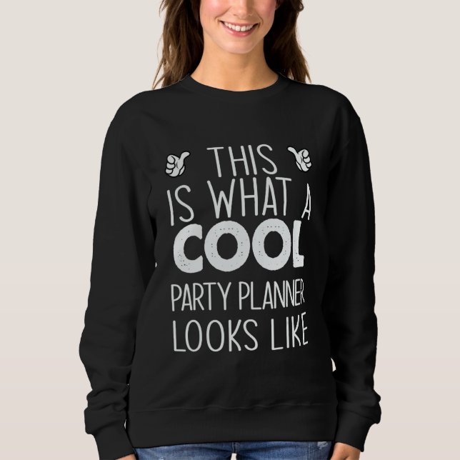 This Is What A Cool Party Planner Looks Like Sweatshirt (Vorderseite)