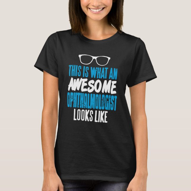This Is What An Awesome Ophthalmologist Looks Like T-Shirt (Vorderseite)