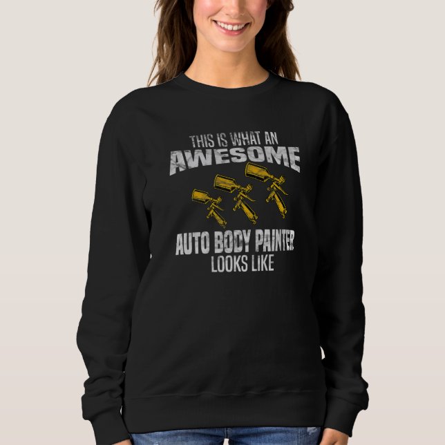 This is what awesome Auto Body Painter Looks Like  Sweatshirt (Vorderseite)