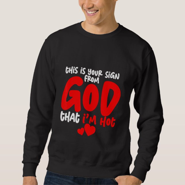 This Is Your Sign From God That I'm Hot Sweatshirt (Vorderseite)