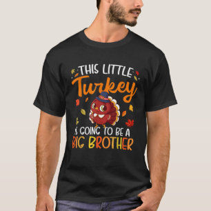 This Little Turkey is Going to be a Big Brother Th T-Shirt