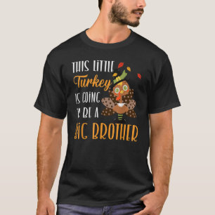 This Little Turkey is Going to be a Big Brother Th T-Shirt