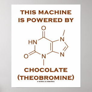 This Machine Is Powered By Chocolate (Theobromine) Poster