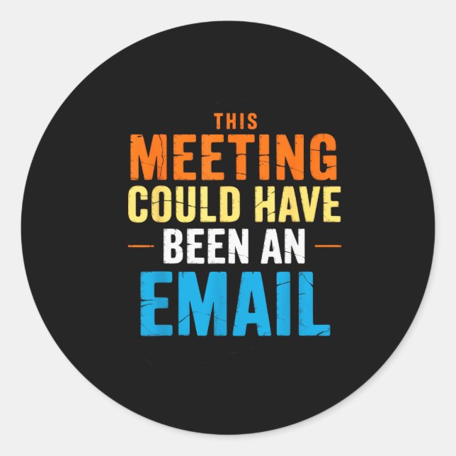 This Meeting Could Have Been An Email Office  Runder Aufkleber (Vorderseite)