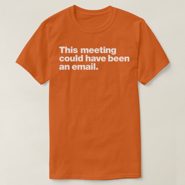 This meeting could have been an email T-Shirt (Design vorne)