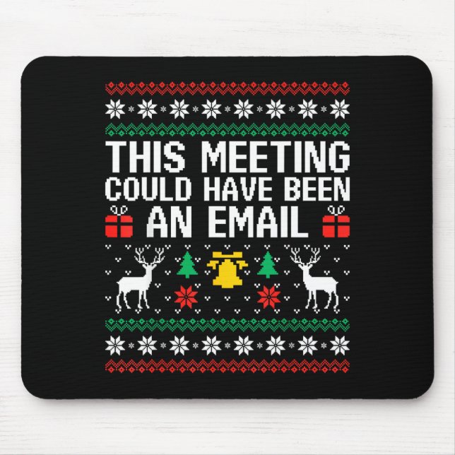 This Meeting Could Have Been An Email Ugly Sweater Mousepad (Vorne)