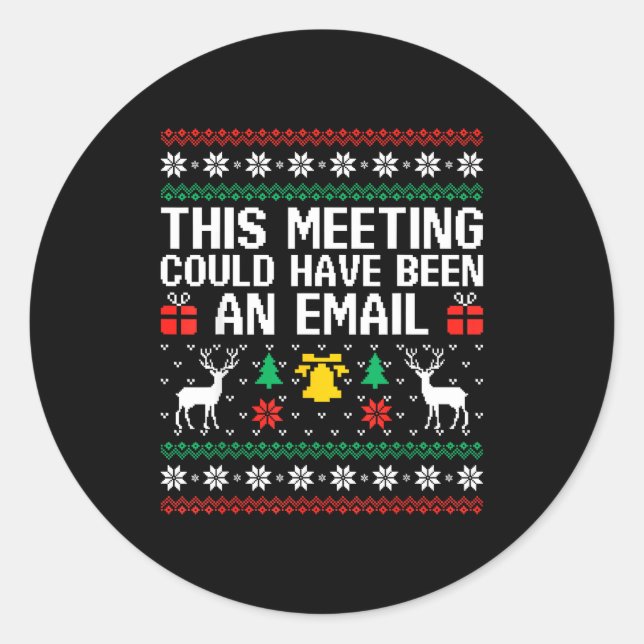 This Meeting Could Have Been An Email Ugly Sweater Runder Aufkleber (Vorderseite)