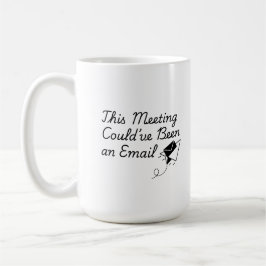 This Meeting Could’ve Been an Email – Funny Office Kaffeetasse
