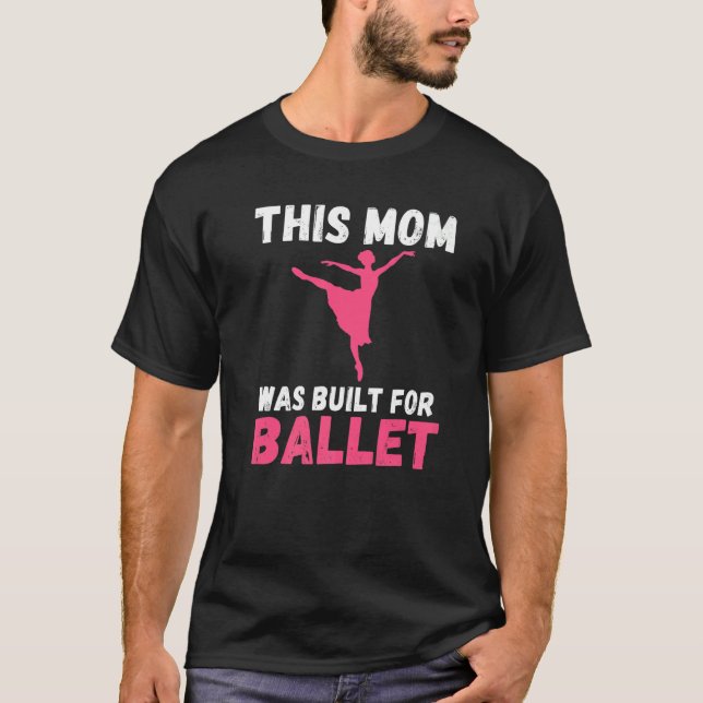 This Mom was built for Ballet Dancing Ballet Mom   T-Shirt (Vorderseite)