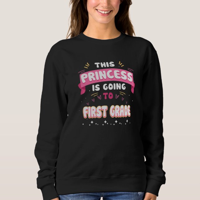 This Princess Is Going To First Grade  Back To Sch Sweatshirt (Vorderseite)