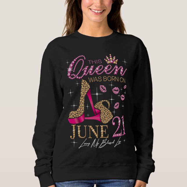 This Queen Was Born on June 21 Living My Blessed L Sweatshirt (Vorderseite)