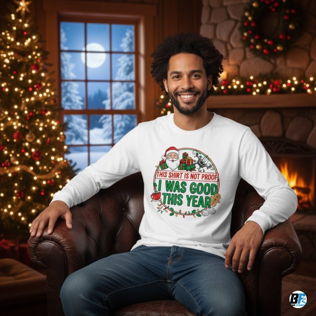 "This Shirt is Not Proof I Was Good This Year-Xmas (This for You)