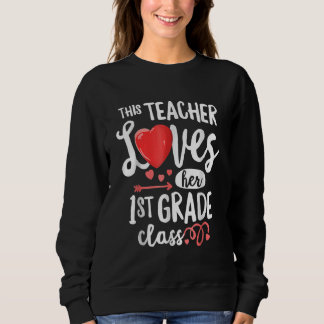 This Teacher Loves 1st Grade Class Valentines Day  Sweatshirt