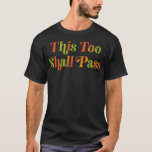 THIS TOO SHALL PASS Motivational Quote T-Shirt<br><div class="desc">THIS TOO SHALL PASS Motivational Quote .meme, funny, memes, cool, humor, internet, joke, dog, fun, gift, birthday, grandma, grandma, grandmother, hilarious, music, cat, cute, gift idea, jokes, quot, retro, christmas, comic, cool story, mme Auch Funny, Geek, Humorous, Humor, Idea, Nerd, Stil, Aesthetic, Tier, Animals, Behavior, Birthday gift, Bro, Cartoon, Cat...</div>