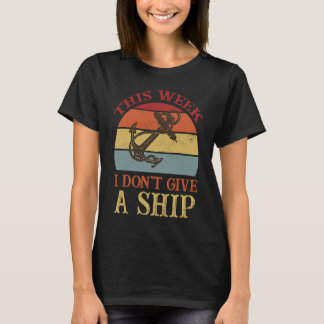 This Week I Don't Give A Ship Cruise Fun Designs C T-Shirt